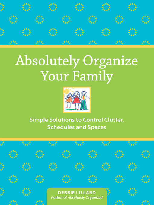 Title details for Absolutely Organize Your Family by Debbie Lillard - Available